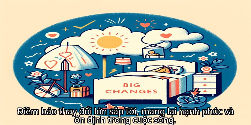 Điềm báo thay đổi lớn sắp tới, mang lại hạnh phúc và ổn định trong cuộc sống.